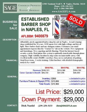 Affordable, nicely appointed barber shop for sale in Naples.  Award-winning shop established for 24 years. 1150 square feet with high ceilings and lots of light. Three barber chairs and one shampoo station. Customers can email appointment requests thru the "Contact Us" tab on the website. New equipment and furnishings. New carpeting and tile flooring. Wired for Internet-based security system. Dual phone line system is optionally transferable through phone company. High visibility location in strip center on main traffic artery with excellent traffic count (30,000+ cars/day). Easy access and plenty of parking. Good lease terms. 2 weeks training. Color brochure with detailed demographic analysis by e-mail.