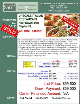 Upscale Italian-style  restaurant in easy-access location near downtown Naples, Florida. 68 seats. Wine & Beer license. Restaurant has been at this location for 14 years. Excellent lease terms. Very upscale Naples clientele demographic.  Great area for both lunch and dinner. Size and location excellent for any concept--easy to convert. Fully equipped, high capacity, spotless  kitchen. Excellent for catering as well.  Formerly was a Spanish tapas-style restaurant. Restaurant was recently sold to new Owner. During remodeling to re-open as an Italian restaurant, Owner found out that he has to leave the area due to family issues. Must sacrifice. 2 weeks training. Color brochure with detailed demographic analysis by e-mail.