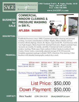 Established business (since 1998). Commercial window cleaning and pressure washing. Accounts concentrated in Collier (Naples, Marco Island) and Lee Counties (Bonita Springs, Estero, Ft. Myers, Cape Coral) FL. Cash business with very-high margins. Home-based with minimal fixed costs. Repeat customer base. Accounts are weekly, bi-weekly, monthly. Commercial work is primarily window washing. Work spans from southern Collier County to northern Lee County. Owner works a seasonally-adjusted average of 35-45 hours/wk. Complete equipment package included. NOT a franchise. Free training. Color brochure with detailed demographic analysis by e-mail.