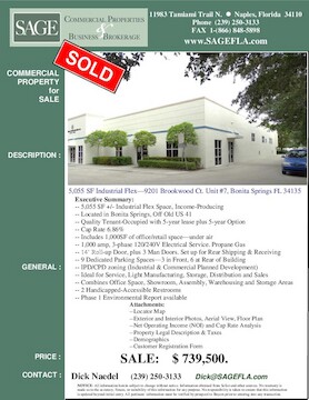 5,055 SF +/- Industrial Flex Space, Income-Producing. Located in Bonita Springs, Off Old US 41. Quality Tenant-Occupied with 5-year lease plus 5-year Option. Cap Rate 6.86%. Includes 1,000SF of office/retail space—under air . 1,000 amp, 3-phase 120/240V Electrical Service. Propane Gas. 14’ Roll-up Door, plus 3 Man Doors. Set up for Rear Shipping & Receiving. 9 Dedicated Parking Spaces—3 in Front, 6 at Rear of Building. IPD/CPD zoning (Industrial & Commercial Planned Development). Ideal for Service, Light Manufacturing, Storage, Distribution and Sales. Combines Office Space, Showroom, Assembly, Warehousing and Storage Areas. 2 Handicapped-Accessible Restrooms. Phase 1 Environmental Report available