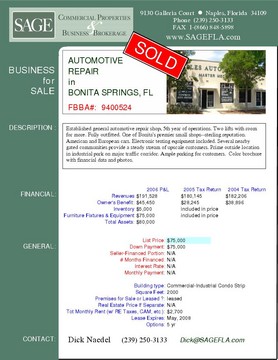 Automotive Repair in Bonita Springs, FL Established general automotive repair shop, 5th year of operations. Two lifts with room for more. Fully outfitted. One of Bonita's premier small shops--sterling reputation. American and European cars. Electronic testing equipment included. Several nearby gated communities provide a steady stream of upscale customers. Prime outside location in industrial park on major traffic corridor. Ample parking for customers.  Color brochure with financial data and photos.