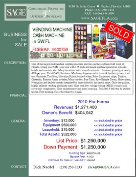 One of the largest independent vending machine services on the southern Gulf coast of Florida. Doing over $1M+ per year with 175 soda and snack machines placed in schools, hotels, tech centers, etc.  Many locations  with annual contracts.   Business growing at nearly 40% per year. Total CASH business. Machines dispense sodas (cans & bottles), juices, iced tea, Gatorade, Yoo-Hoo, Hawaiian Punch, bottled water, Frito-Lay potato chips, Doritos, Cheetohs, Famous Amos cookies, Mars candies, Pop-Tarts, Rice Krispie Treats, Honeybuns, Nutrigrain and healthy snacks (required by some schools) and much more. Only top quality, highly reliable vending machines used. High tech low voltage wiring (MDB) connects all electronic components--Easy maintenance and parts sourcing.  Includes 4 delivery & service trucks. Free training. Color brochure by e-mail.