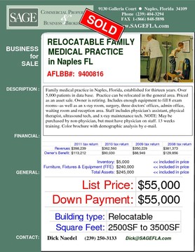 Family medical practice in Naples, Florida, established for thirteen years. Over 5,000 patients in data base.  Practice can be relocated in the general area. Priced as an asset sale. Owner is retiring. Includes enough equipment to fill 8 exam rooms--as well as an x-ray room, surgery, three doctors' offices, admin office, waiting room and reception area. Staff includes physician's assistant, physical therapist, ultrasound tech, and x-ray maintenance tech. NOTE: May be purchased by non-physician, but must have physician on staff. 13 weeks training. Color brochure with demographic analysis by e-mail.